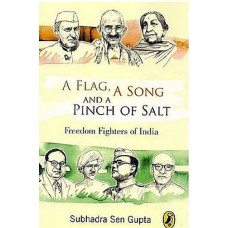 A Flag, A Song And A Pinch of Salt: Freedom Fighters of India